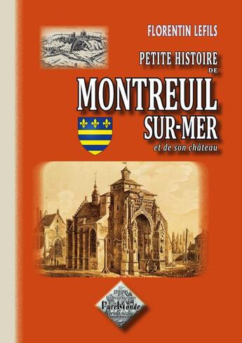 Couverture du livre « Petite histoire de Montreuil-sur-mer et de son château » de Florentin Lefils aux éditions Editions Des Regionalismes