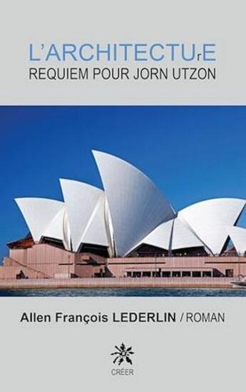 Couverture du livre « L'architecture requiem pour Jorn Utzon » de Allen Francois Lederlin aux éditions Creer