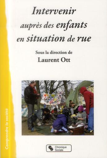 Couverture du livre « Intervenir auprès d'enfants en situation de rue » de Laurent Ott aux éditions Chronique Sociale