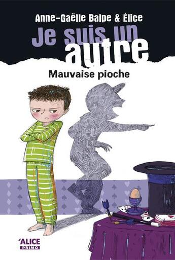 Couverture du livre « Je suis un autre Tome 3 ; mauvaise pioche » de Anne-Gaelle Balpe et Elice aux éditions Alice