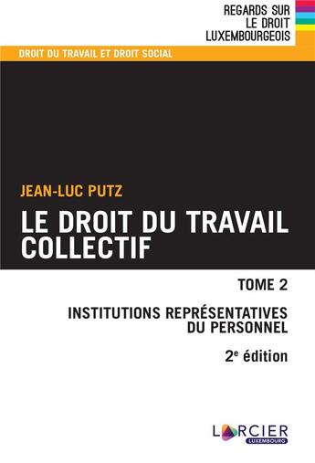 Couverture du livre « Droit du travail collectif Tome 2 : institutions représentatives du personnel (2e édition) » de Jean-Luc Putz aux éditions Promoculture