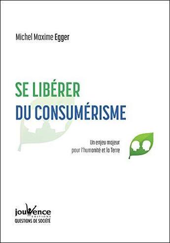 Couverture du livre « Se libérer du consumérisme » de Michel Maxime Egger aux éditions Jouvence