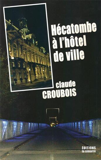 Couverture du livre « HÉCATOMBE À L'HÔTEL DE VILLE » de Claude Croubois aux éditions La Simarre