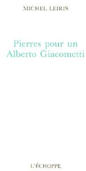 Couverture du livre « Pierres pour un alberto giacometti » de Michel Leiris aux éditions L'echoppe