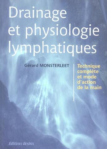 Couverture du livre « Drainage et physiologie lymphatiques - technique complete et mode d'action de la main » de Gerard Monsterleet aux éditions Desiris