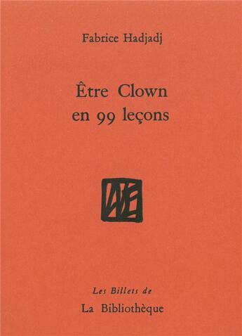 Couverture du livre « Être clown en 99 leçons » de Fabrice Hadjadj aux éditions La Bibliotheque