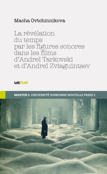 Couverture du livre « La révélation du temps par les figures sonores dans les films de Tarkovski et de Zviaguintsev » de Macha Ovtchinnikova aux éditions Lettmotif