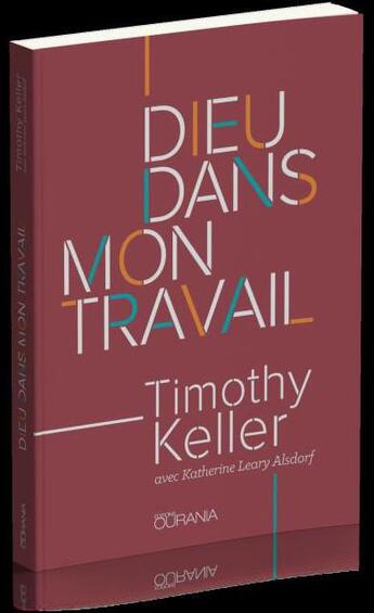 Couverture du livre « Dieu dans mon travail » de Timothy J. Keller et Katherine Leary Alsdorf aux éditions Ourania