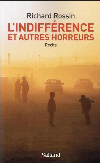 Couverture du livre « L'indifférence et autres horreurs » de Richard Rossin aux éditions Balland