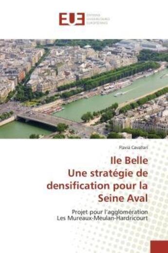 Couverture du livre « Ile belle une strategie de densification pour la seine aval » de Cavallari Flavia aux éditions Editions Universitaires Europeennes