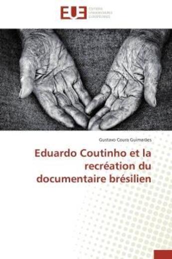 Couverture du livre « Eduardo coutinho et la recreation du documentaire bresilien » de Coura Guimaraes G. aux éditions Editions Universitaires Europeennes