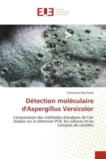 Couverture du livre « Detection moleculaire d'aspergillus versicolor - comparaison des methodes d'analyses de l'air basees » de Marchand Genevieve aux éditions Editions Universitaires Europeennes