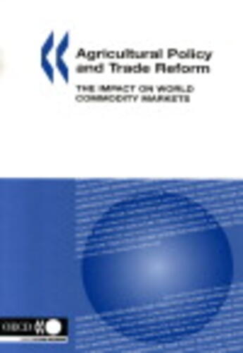 Couverture du livre « Agricultural policy and trade reform ; the impact on world commodity markets » de  aux éditions Ocde