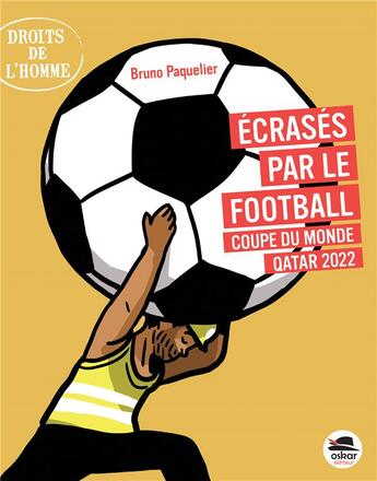 Couverture du livre « Écrasés par le football : coupe du monde Qatar 2022 » de Bruno Paquelier aux éditions Oskar