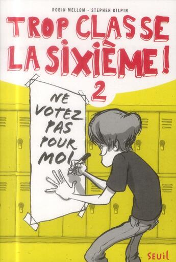 Couverture du livre « Trop classe la sixième Tome 2 : ne votez pas pour moi ! » de Robin Mellom et Stephen Gilpin aux éditions Seuil Jeunesse