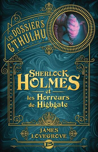 Couverture du livre « Les dossiers Cthulhu Tome 4 : Sherlock Holmes et les horreurs de Highgate » de James Lovegrove aux éditions Bragelonne