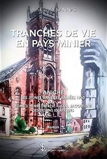 Couverture du livre « Tranches de vie en pays minier - aniche les jeunes dans les annees 1960 tome 3 » de Jeannas Jean-Claude aux éditions Sydney Laurent