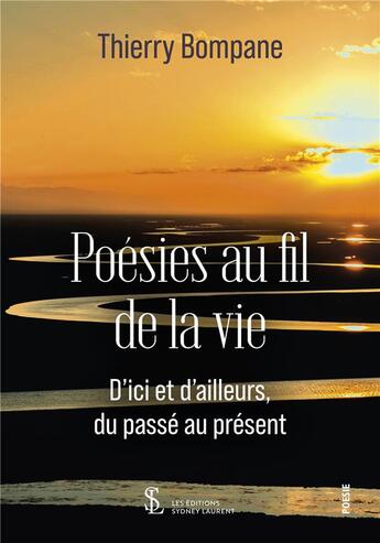 Couverture du livre « Poesies au fil de la vie ; d ici et d ailleurs, du passe au present » de Bompane Thierry aux éditions Sydney Laurent