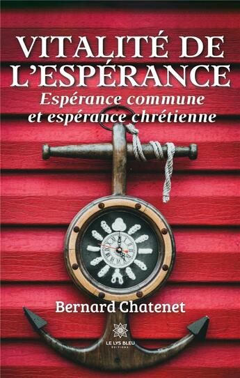 Couverture du livre « Vitalité de l'espérance : Espérance commune et espérance chrétienne » de Chatenet Bernard aux éditions Le Lys Bleu