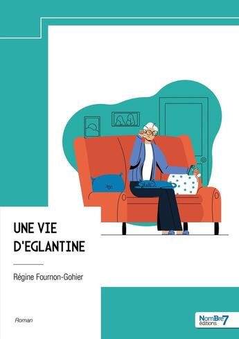 Couverture du livre « Une vie d'Eglantine » de Regine Fournon-Gohier aux éditions Nombre 7