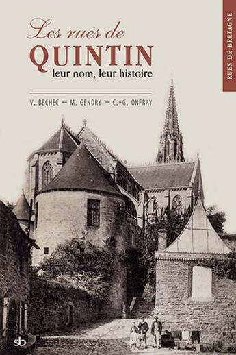 Couverture du livre « Les rues de Quintin, leur nom, leur histoire » de Mickael Gendry et Vincent Bechec et Claude-Guy Onfray aux éditions Stephane Batigne