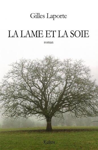 Couverture du livre « LA LAME ET LA SOIE - Roman : ROMAN » de Gilles Laporte aux éditions Kairos Editions