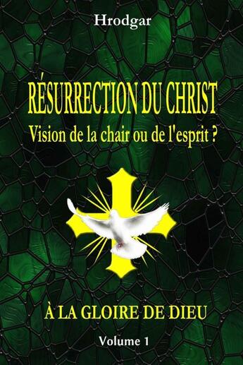 Couverture du livre « À la gloire de Dieu t.1 ; résurrection du Christ, vision de la chair ou de l'esprit ? » de Hrodgar aux éditions Lulu