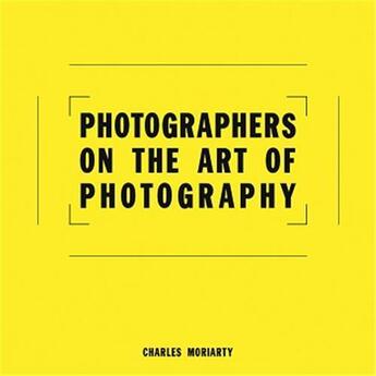 Couverture du livre « Photographers on the art of photography » de Moriarty aux éditions Acc Art Books