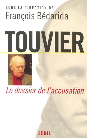 Couverture du livre « Touvier, vichy et le crime contre l'humanite. le dossier de l'accusation » de Francois Bedarida aux éditions Seuil