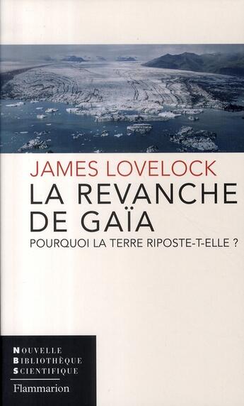 Couverture du livre « La revanche de Gaïa ; pourquoi la terre riposte-t-elle ? » de James Lovelock aux éditions Flammarion