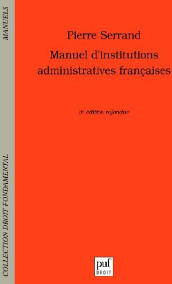 Couverture du livre « Manuel d'institutions administratives françaises (3e édition) » de Pierre Serrand aux éditions Puf