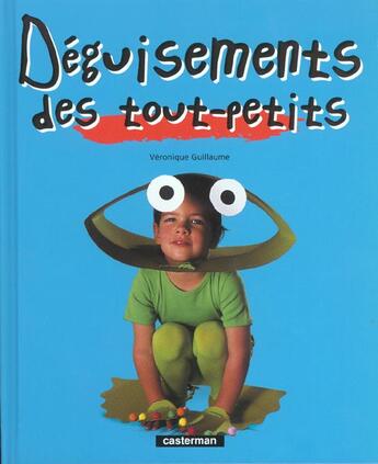 Couverture du livre « Deguisements des tout-petits » de Guillaume Veronique aux éditions Casterman