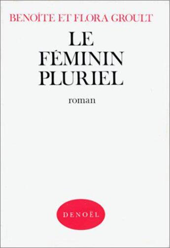 Couverture du livre « Le Féminin pluriel » de Benoîte Et Flora Groult aux éditions Denoel