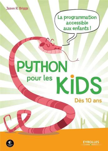 Couverture du livre « Python pour les kids ; la programmation accessible aux enfants ; des 10 ans » de Jason R. Briggs aux éditions Eyrolles