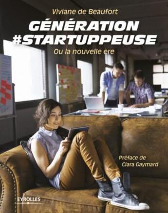 Couverture du livre « Génération #startuppeuse ; ou la nouvelle ère » de Viviane De Beaufort aux éditions Eyrolles