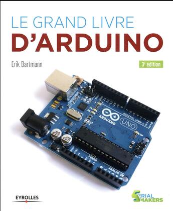 Couverture du livre « Le grand livre d'Arduino (3e édition) » de Erik Bartmann aux éditions Eyrolles