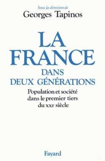 Couverture du livre « La France dans deux générations : Population et société dans le premier tiers du XXIe siècle » de Georges Tapinos aux éditions Fayard