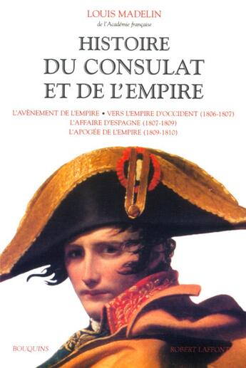 Couverture du livre « Histoire du Consulat et de l'Empire - tome 2 : L'Avènement de l'Empire - Vers l'Empire d'Occident (1806-1807) - L'Affaire d'Espagne (1807-1809) - L'Apogée de l'Empire (1809-1810) » de Louis Madelin aux éditions Bouquins