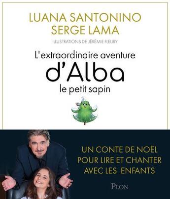 Couverture du livre « L'extraordinaire aventure d'Alba le petit sapin » de Serge Lama et Jeremie Fleury et Luana Santonino aux éditions Plon