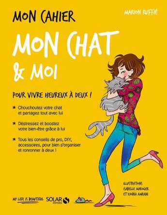Couverture du livre « MON CAHIER ; mon chat & moi » de Isabelle Maroger et Marion Ruffie et Djoina Amrani aux éditions Solar