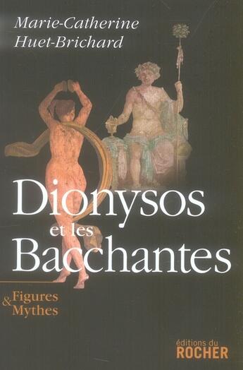 Couverture du livre « Dionysos et les bacchantes » de Huet-Brichard M-C. aux éditions Rocher