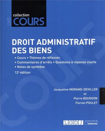 Couverture du livre « Droit administratif des biens : cours - thèmes de réflexion - commentaires d'arrêts - questions à réponse courte - note de synthèse (12e édition) » de Jacqueline Morand-Deviller et Pierre Bourdon et Florian Poulet aux éditions Lgdj