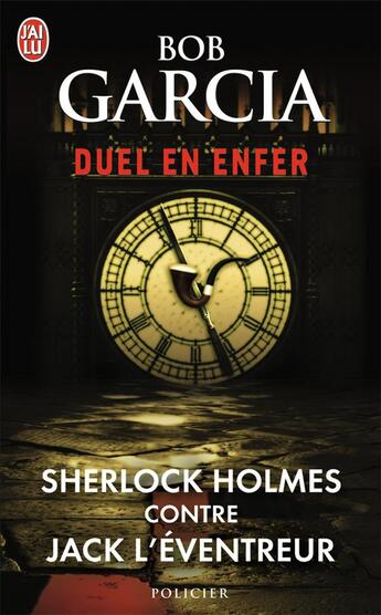 Couverture du livre « Duel en enfer ; Sherlock Holmes contre Jack l'éventreur » de Bob Garcia aux éditions J'ai Lu