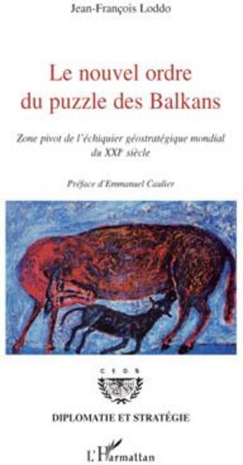 Couverture du livre « Le nouvel ordre du puzzle des balkans ; zone pivot de l'échiquier géostratégique mondial du XXI siècle » de Jean-Francois Loddo aux éditions L'harmattan