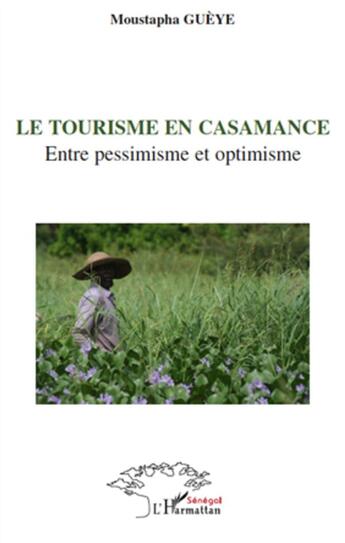 Couverture du livre « Le tourisme en Casamance ; entre pessimisme et optimisme » de Moustapha Gueye aux éditions L'harmattan