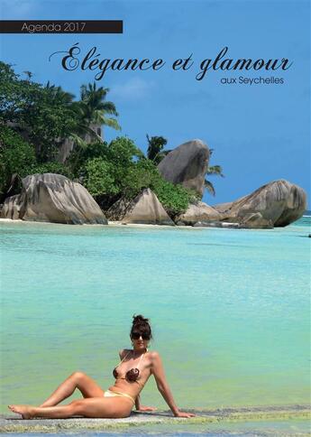 Couverture du livre « Agenda ; élégance et glamour aux Seychelles (édition 2017) » de Brigitte Berenguier aux éditions Books On Demand