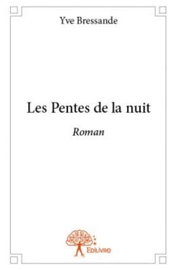 Couverture du livre « Les pentes de la nuit » de Yve Bressande aux éditions Edilivre