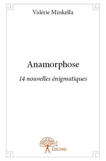 Couverture du livre « Anamorphose » de Valerie Minkella aux éditions Edilivre