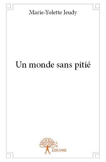 Couverture du livre « Un monde sans pitié » de Marie-Yolette Jeudy aux éditions Edilivre