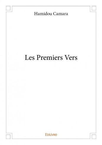 Couverture du livre « Les premiers vers » de Hamidou Camara aux éditions Edilivre